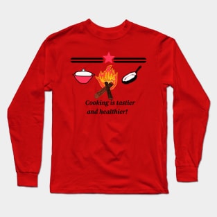 Cooking is good! Long Sleeve T-Shirt